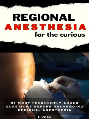 cover image of Regional anesthesia for the curious--91 frequently asked questions before undergoing regional anesthesia